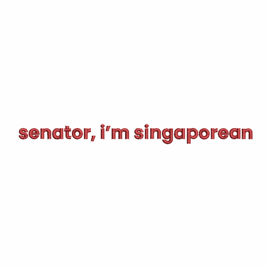Senator, I'm Singaporean Tee