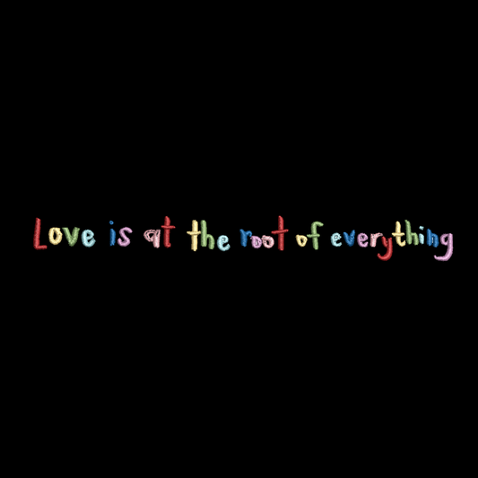 Love Is At The Root Of Everything Tee