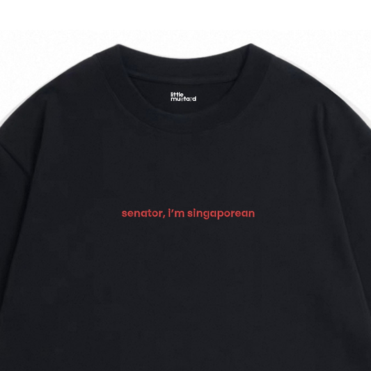 Senator, I'm Singaporean Tee