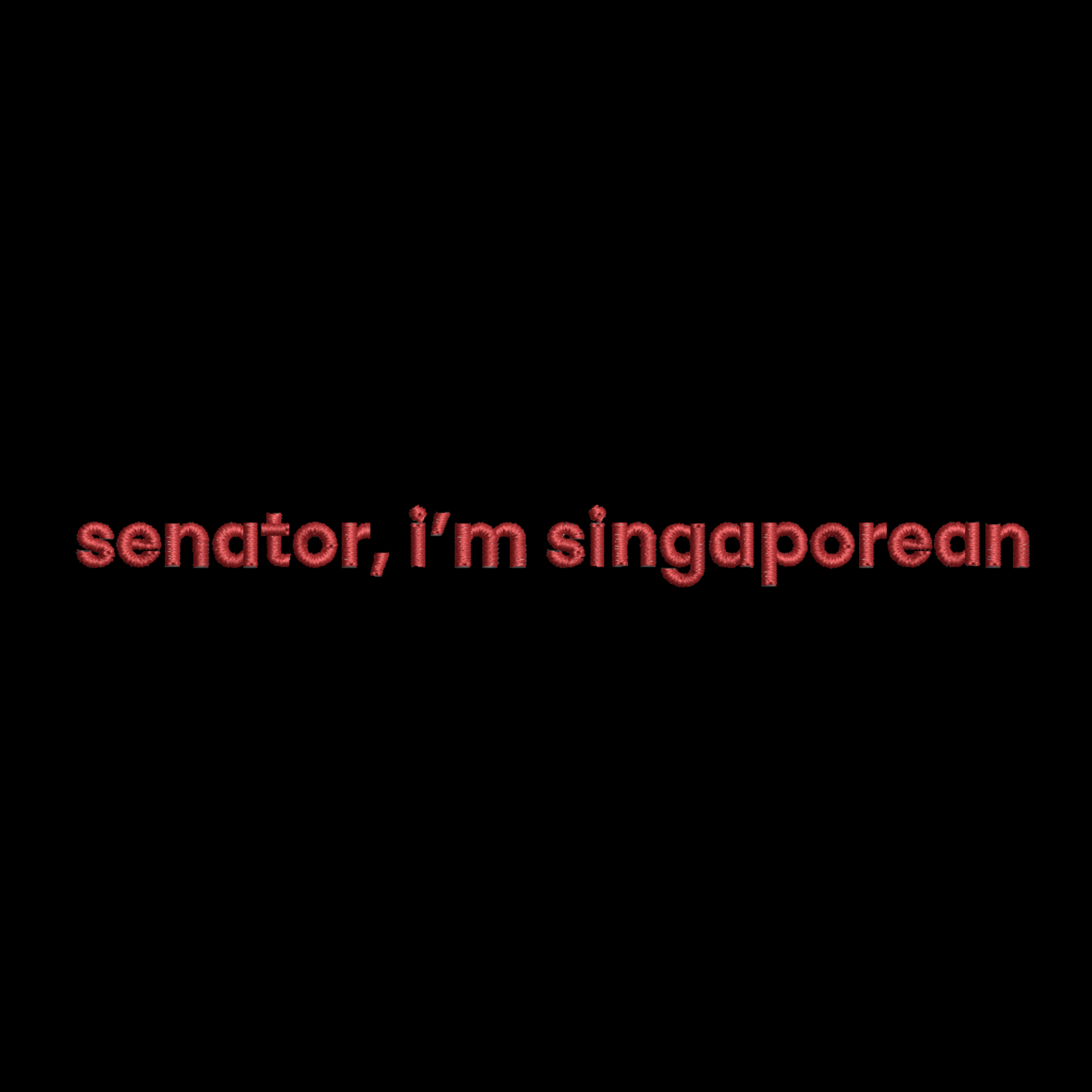Senator, I'm Singaporean Tee